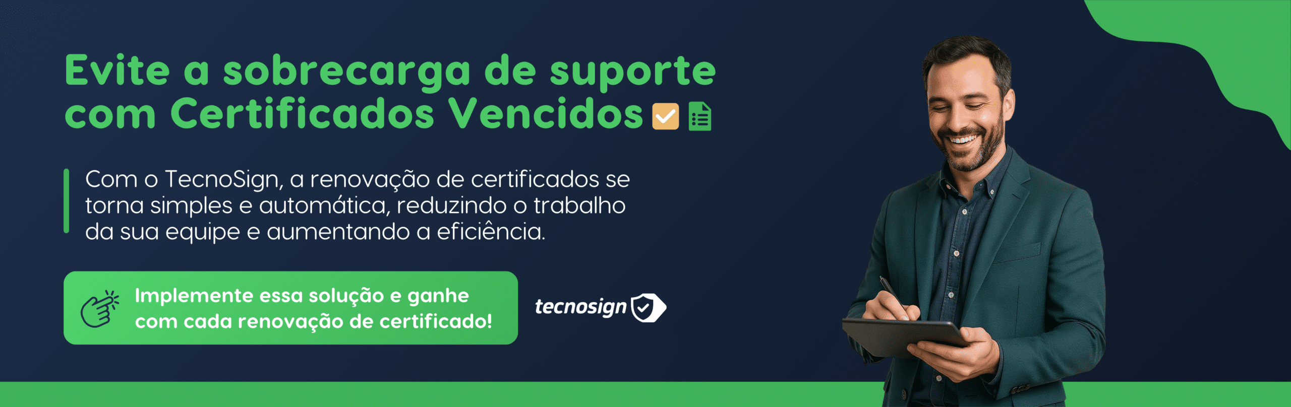 Homem sorridente, de terno, segurando um tablet. O texto incentiva a evitar a sobrecarga de suporte na renovação de certificados com o TecnaSign, destacando a simplicidade, a automação e a eficiência para o seu certificado digital A1. Fundo verde e azul-marinho com ícones e o logotipo do TecnaSign.