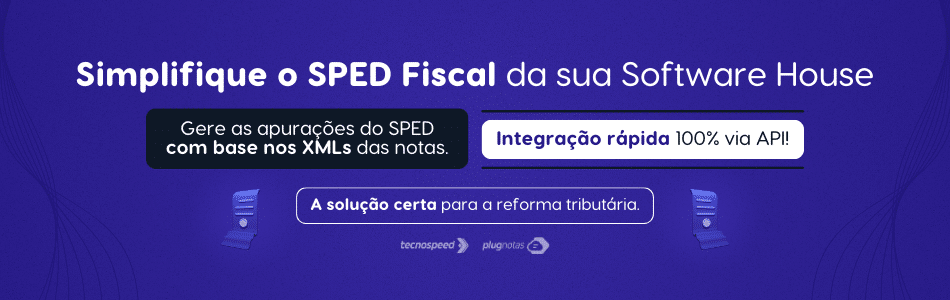 Banner em fundo azul com o texto: "Simplifique o SPED Fiscal da sua Software House e atenda à obrigatoriedade do SPED Fiscal. Gere apurações com base nos XMLs das notas. Integração rápida 100% via API! Uma solução certa para a reforma tributária.