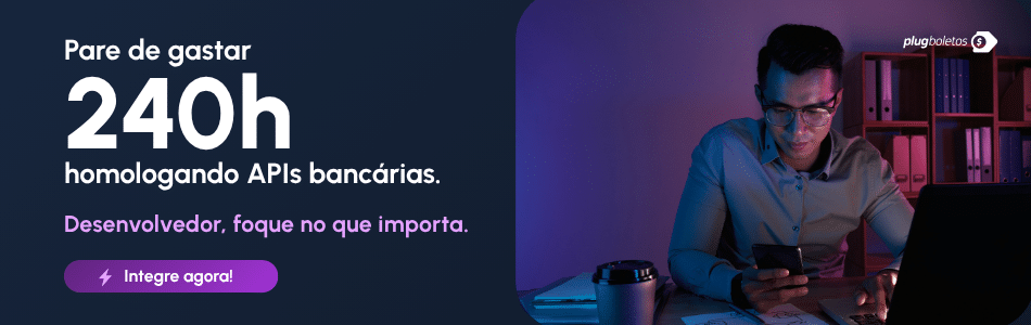 Banner em português mostrando um homem usando notebook à noite, com texto: "Pare de gastar 240h homologando APIs no ecossistema financeiro. Desenvolvedor, foque no que importa." Botão roxo: "Integre agora!".