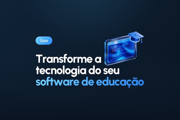 Transforme a tecnologia do seu software de educação